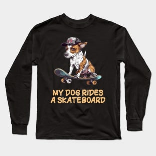 My Dog rides a Skateboard Long Sleeve T-Shirt